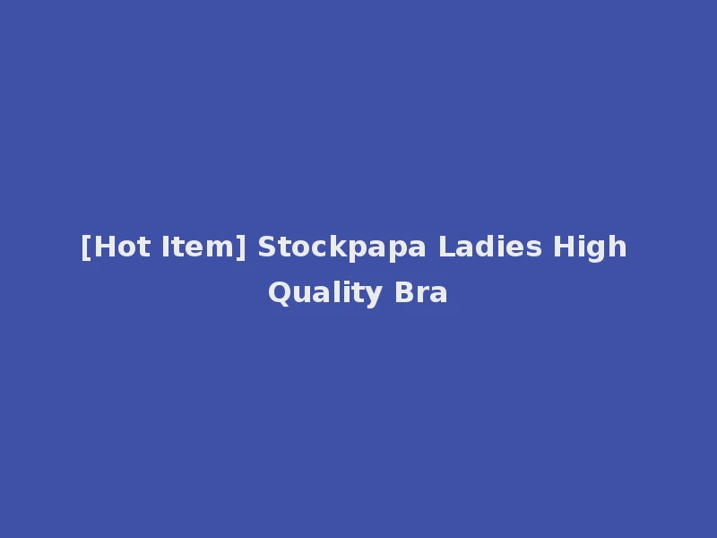 [Hot Item] Stockpapa Ladies High Quality Bra