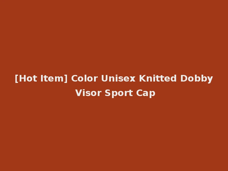 [Hot Item] Color Unisex Knitted Dobby Visor Sport Cap