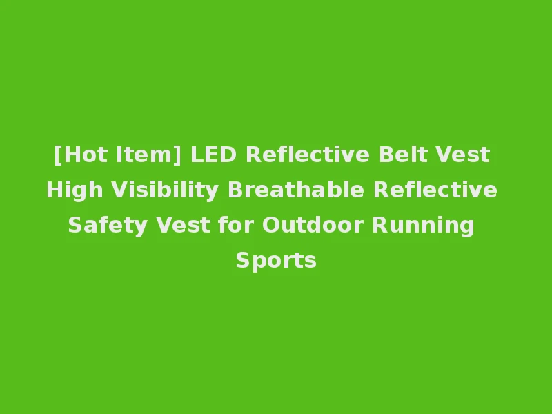 [Hot Item] LED Reflective Belt Vest High Visibility Breathable Reflective Safety Vest for Outdoor Running Sports