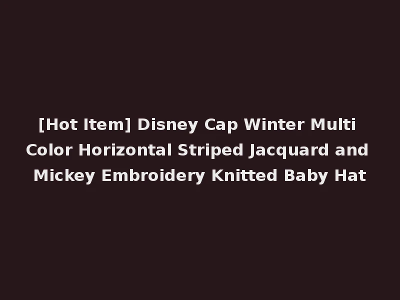 [Hot Item] Disney Cap Winter Multi Color Horizontal Striped Jacquard and Mickey Embroidery Knitted Baby Hat