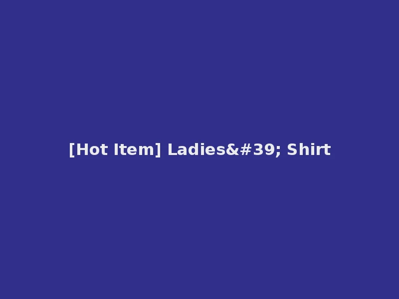 [Hot Item] Ladies' Shirt