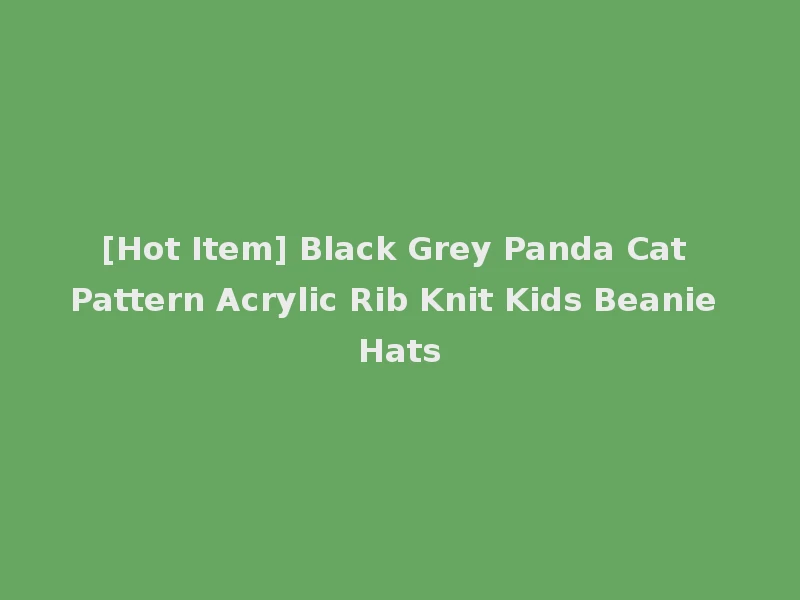 [Hot Item] Black Grey Panda Cat Pattern Acrylic Rib Knit Kids Beanie Hats
