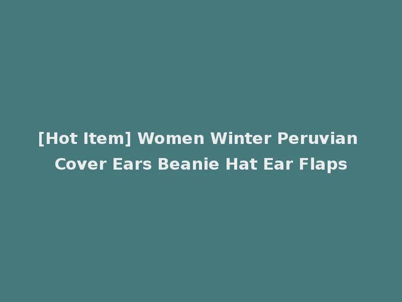 [Hot Item] Women Winter Peruvian Cover Ears Beanie Hat Ear Flaps