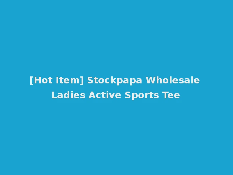 [Hot Item] Stockpapa Wholesale Ladies Active Sports Tee