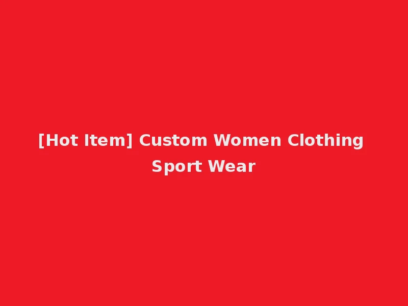 [Hot Item] Custom Women Clothing Sport Wear