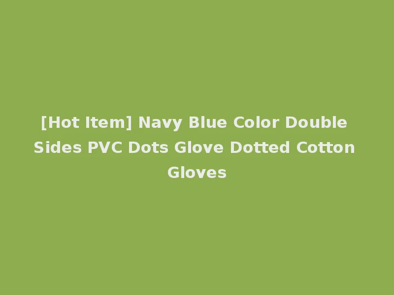 [Hot Item] Navy Blue Color Double Sides PVC Dots Glove Dotted Cotton Gloves