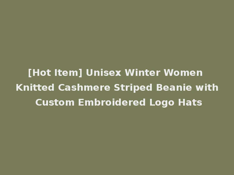 [Hot Item] Unisex Winter Women Knitted Cashmere Striped Beanie with Custom Embroidered Logo Hats