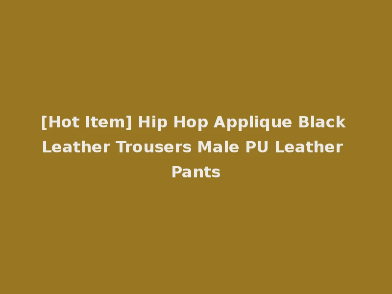 [Hot Item] Hip Hop Applique Black Leather Trousers Male PU Leather Pants