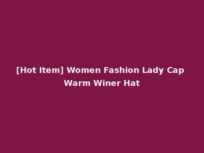 [Hot Item] Women Fashion Lady Cap Warm Winer Hat