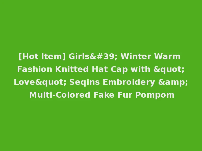 [Hot Item] Girls' Winter Warm Fashion Knitted Hat Cap with "Love" Seqins Embroidery & Multi-Colored Fake Fur Pompom