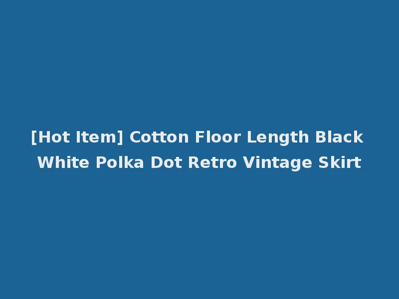 [Hot Item] Cotton Floor Length Black White Polka Dot Retro Vintage Skirt