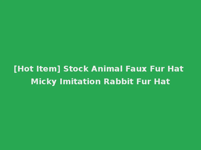 [Hot Item] Stock Animal Faux Fur Hat Micky Imitation Rabbit Fur Hat