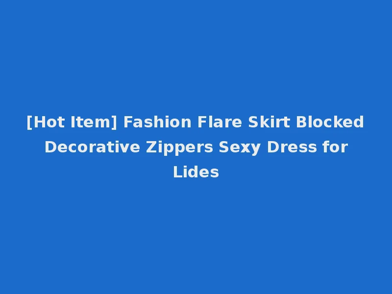 [Hot Item] Fashion Flare Skirt Blocked Decorative Zippers Sexy Dress for Lides