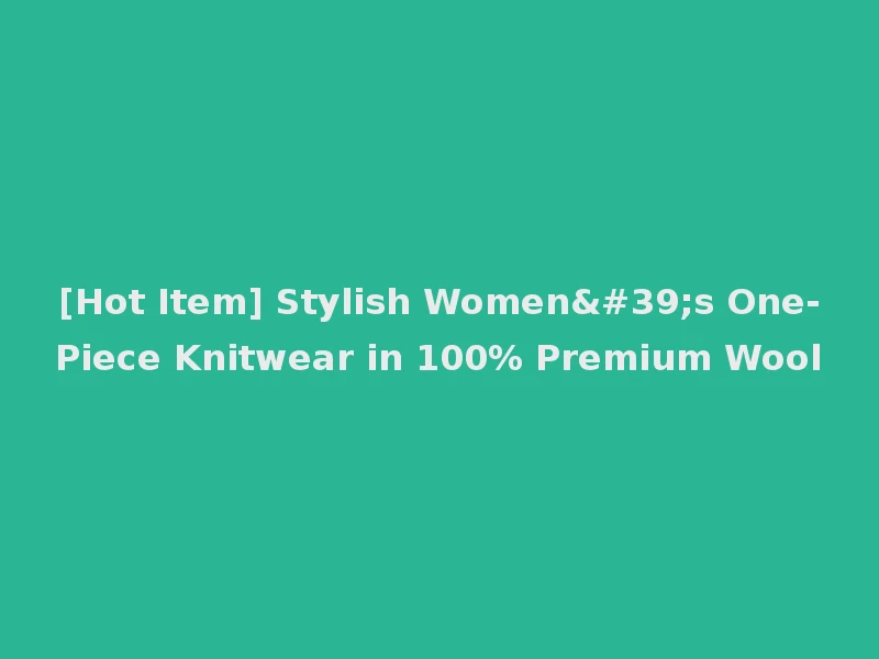 [Hot Item] Stylish Women's One-Piece Knitwear in 100% Premium Wool