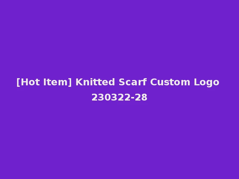 [Hot Item] Knitted Scarf Custom Logo 230322-28