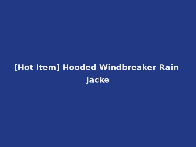 [Hot Item] Hooded Windbreaker Rain Jacke