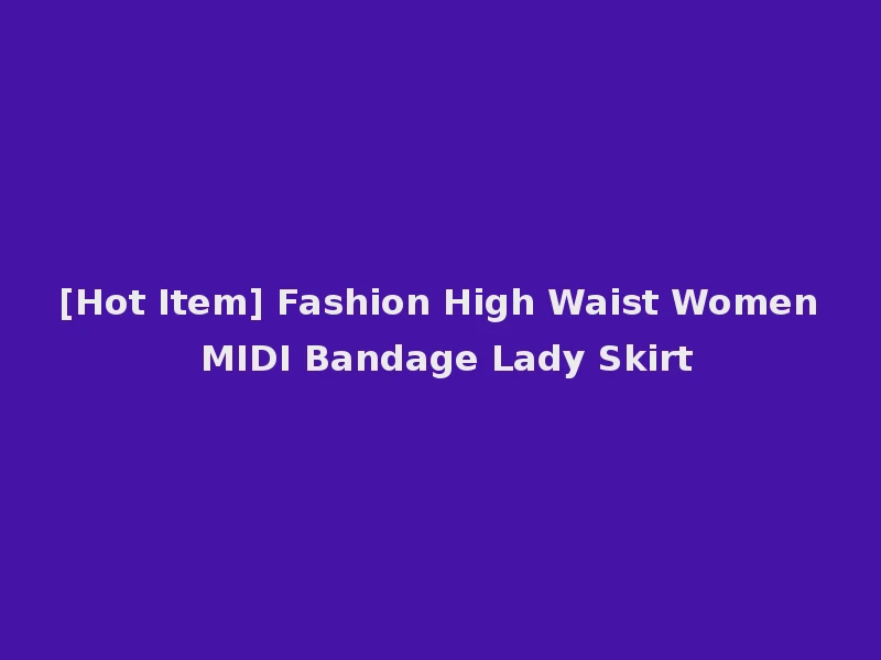 [Hot Item] Fashion High Waist Women MIDI Bandage Lady Skirt