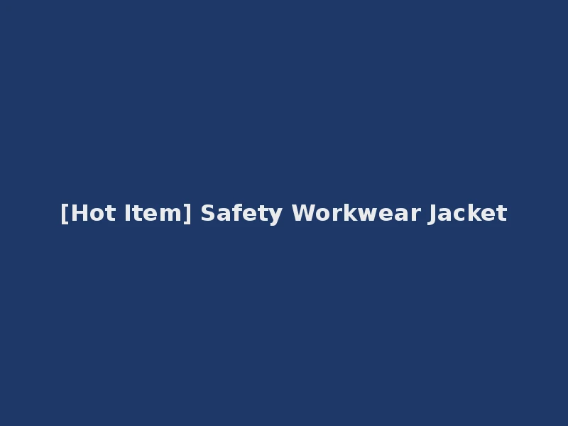 [Hot Item] Safety Workwear Jacket