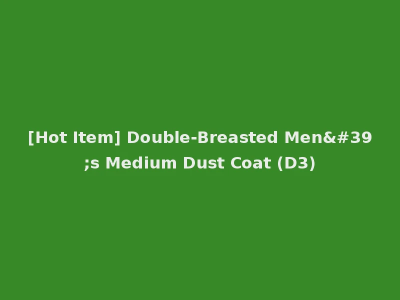 [Hot Item] Double-Breasted Men's Medium Dust Coat (D3)