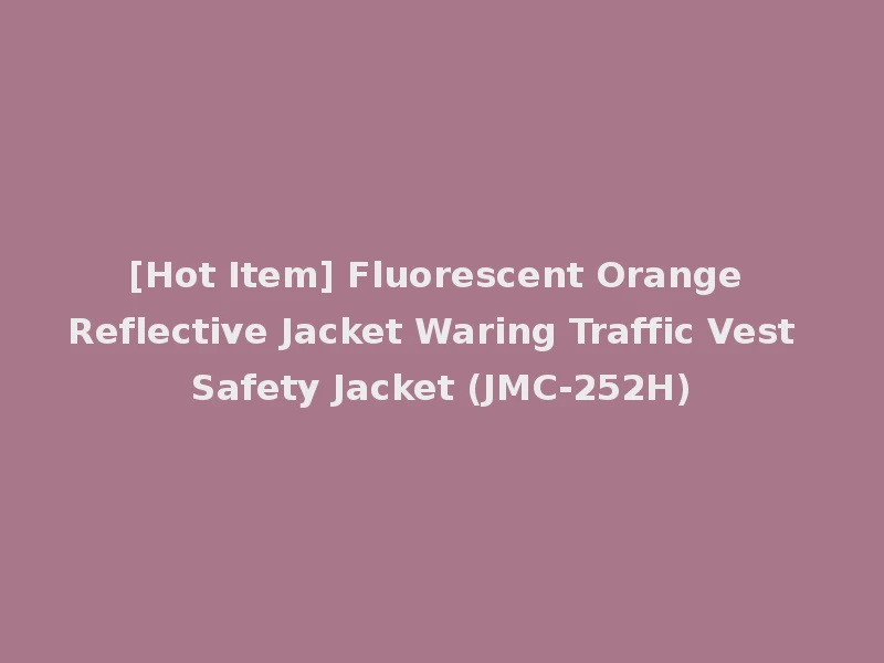 [Hot Item] Fluorescent Orange Reflective Jacket Waring Traffic Vest Safety Jacket (JMC-252H)