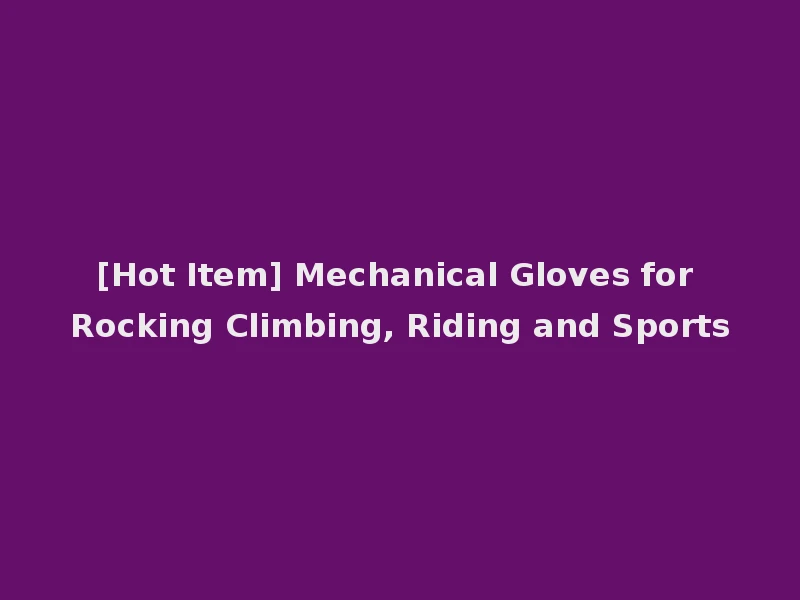 [Hot Item] Mechanical Gloves for Rocking Climbing, Riding and Sports