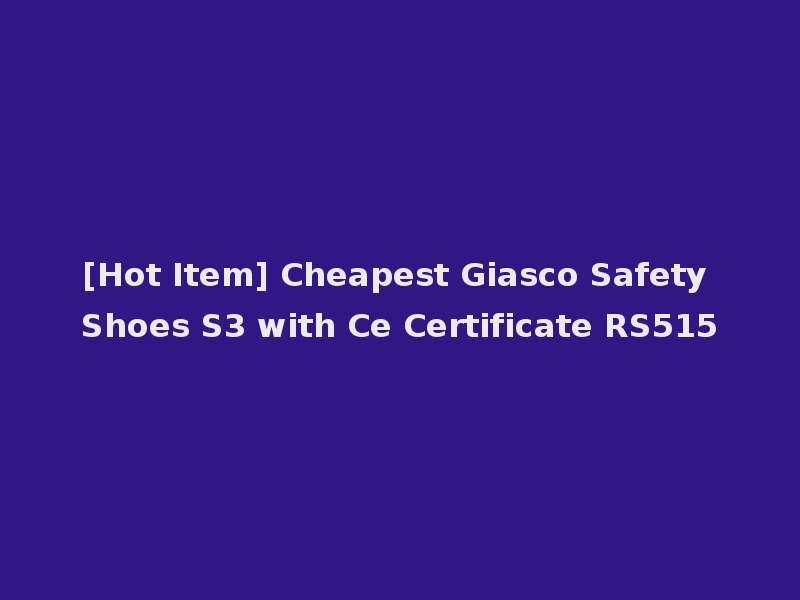 [Hot Item] Cheapest Giasco Safety Shoes S3 with Ce Certificate RS515
