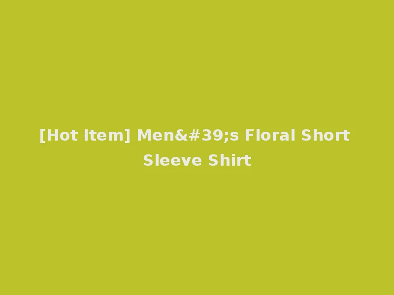 [Hot Item] Men's Floral Short Sleeve Shirt