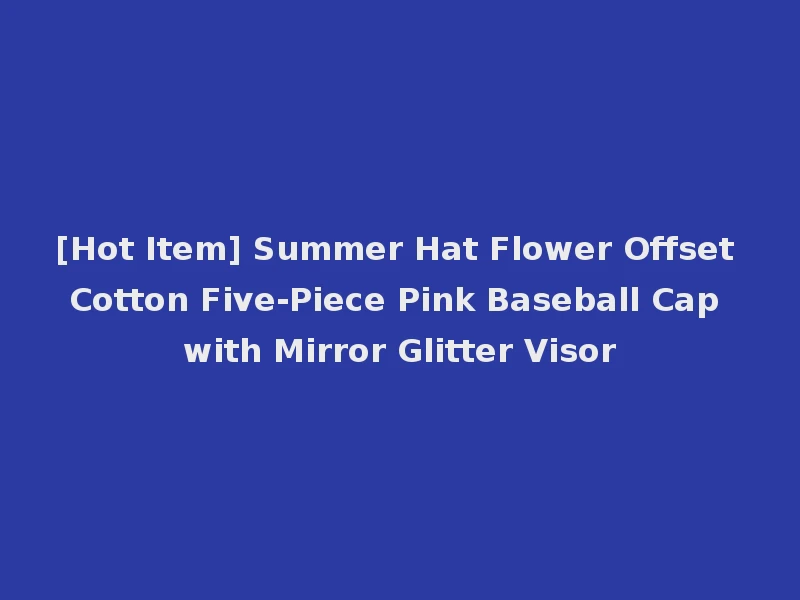 [Hot Item] Summer Hat Flower Offset Cotton Five-Piece Pink Baseball Cap with Mirror Glitter Visor