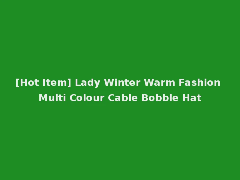 [Hot Item] Lady Winter Warm Fashion Multi Colour Cable Bobble Hat