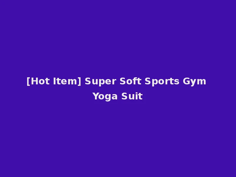 [Hot Item] Super Soft Sports Gym Yoga Suit