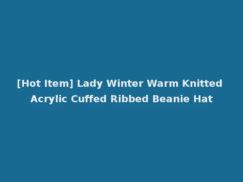 [Hot Item] Lady Winter Warm Knitted Acrylic Cuffed Ribbed Beanie Hat