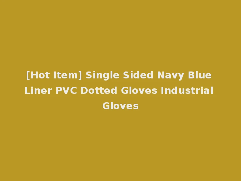 [Hot Item] Single Sided Navy Blue Liner PVC Dotted Gloves Industrial Gloves