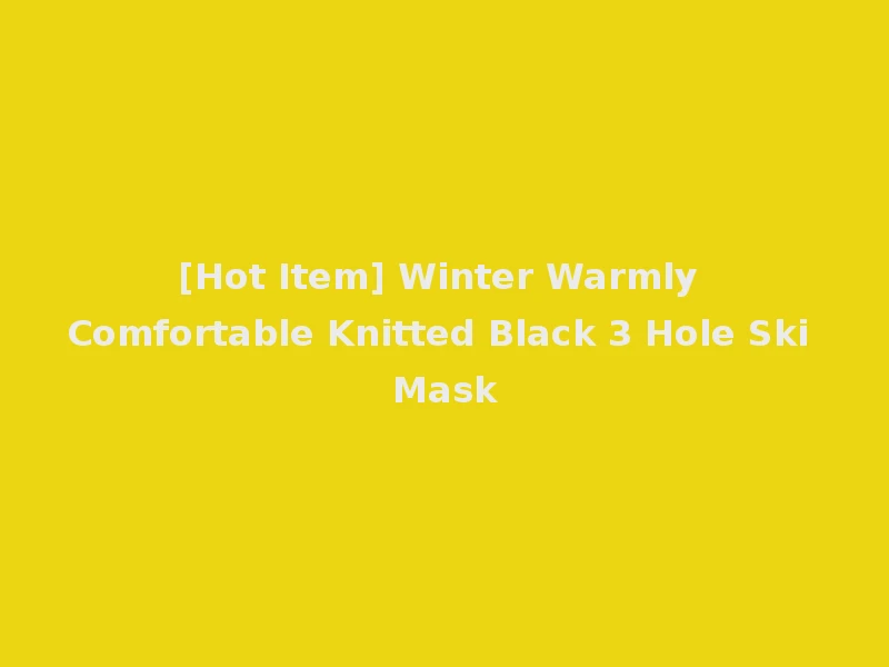 [Hot Item] Winter Warmly Comfortable Knitted Black 3 Hole Ski Mask