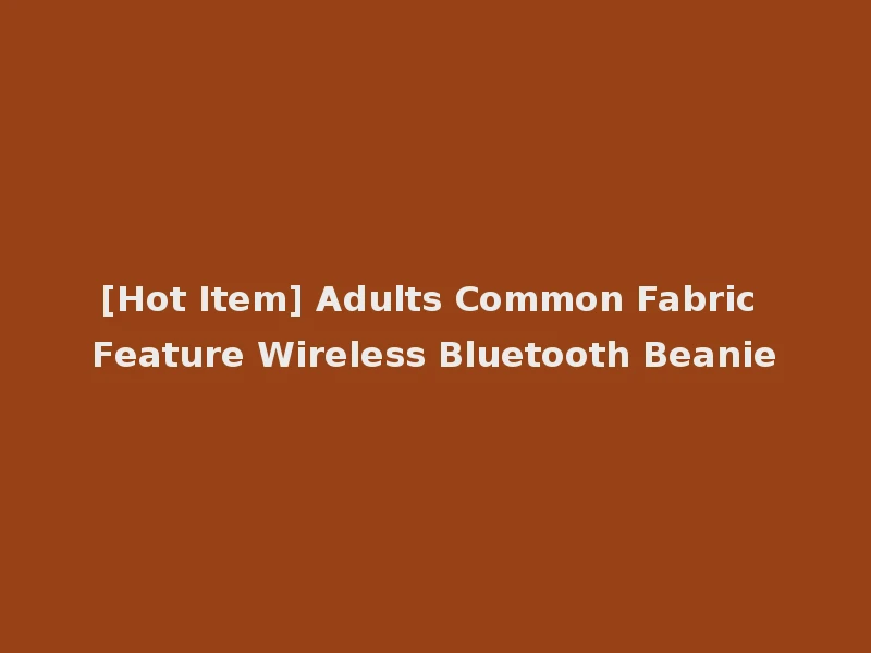 [Hot Item] Adults Common Fabric Feature Wireless Bluetooth Beanie
