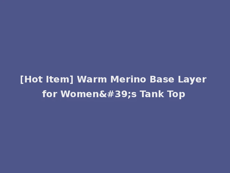 [Hot Item] Warm Merino Base Layer for Women's Tank Top