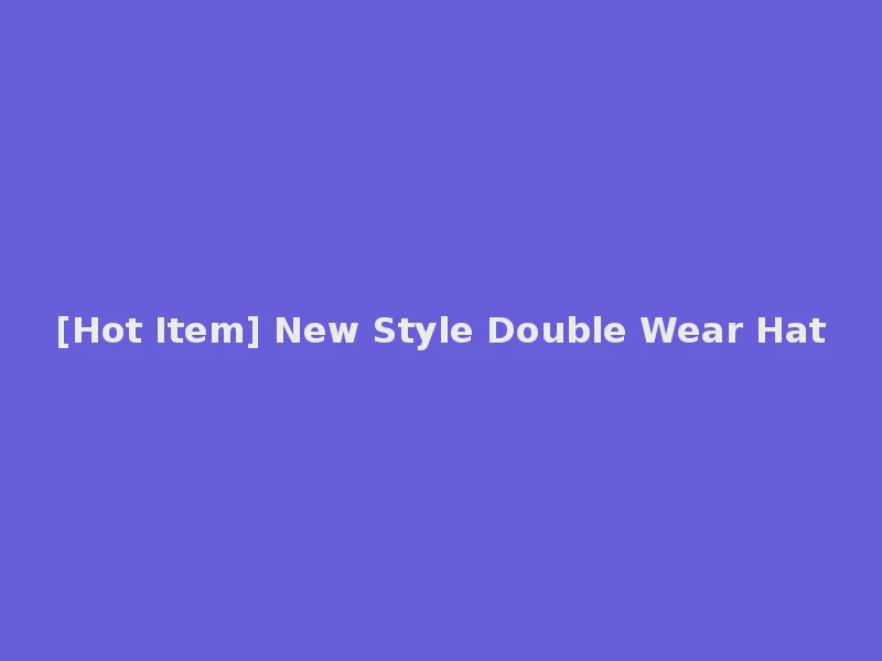 [Hot Item] New Style Double Wear Hat