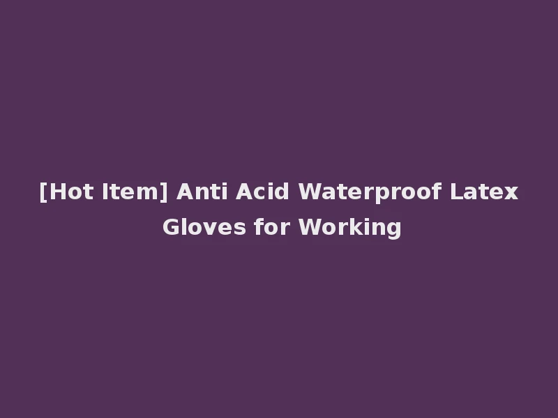 [Hot Item] Anti Acid Waterproof Latex Gloves for Working