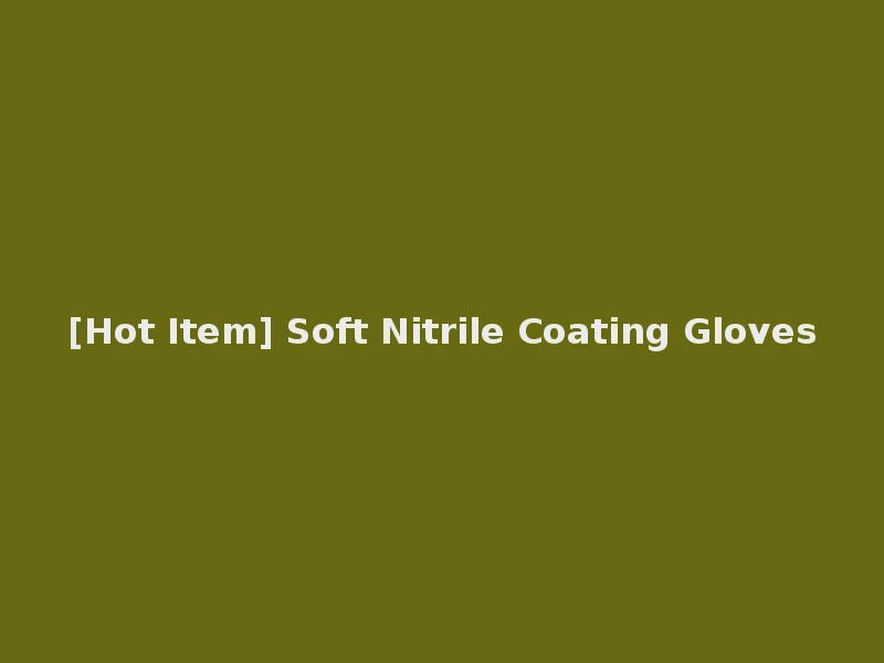 [Hot Item] Soft Nitrile Coating Gloves