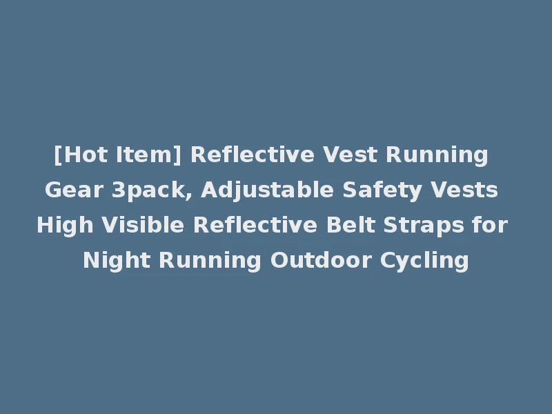 [Hot Item] Reflective Vest Running Gear 3pack, Adjustable Safety Vests High Visible Reflective Belt Straps for Night Running Outdoor Cycling