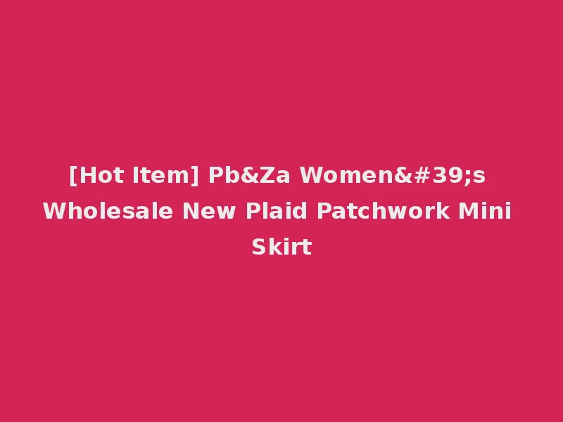 [Hot Item] Pb&Za Women's Wholesale New Plaid Patchwork Mini Skirt