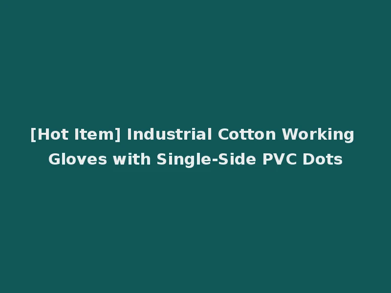[Hot Item] Industrial Cotton Working Gloves with Single-Side PVC Dots