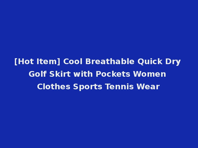 [Hot Item] Cool Breathable Quick Dry Golf Skirt with Pockets Women Clothes Sports Tennis Wear