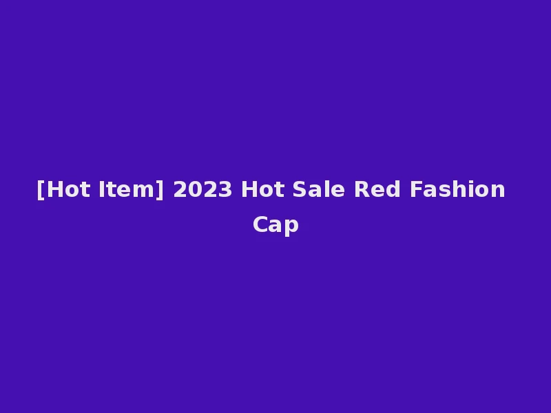 [Hot Item] 2023 Hot Sale Red Fashion Cap