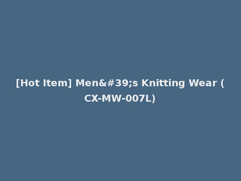 [Hot Item] Men's Knitting Wear (CX-MW-007L)