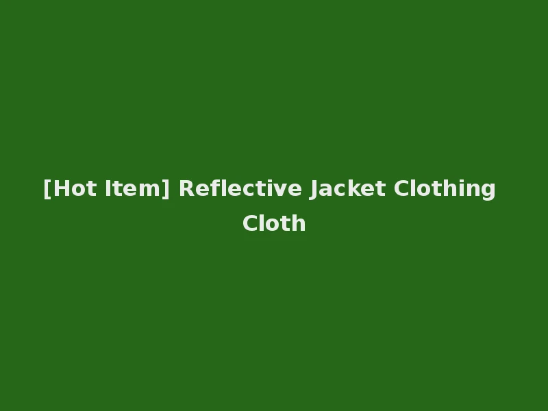 [Hot Item] Reflective Jacket Clothing Cloth