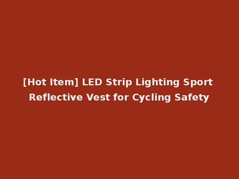 [Hot Item] LED Strip Lighting Sport Reflective Vest for Cycling Safety