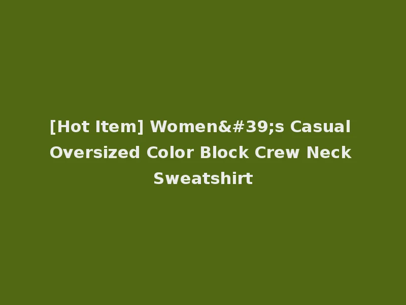[Hot Item] Women's Casual Oversized Color Block Crew Neck Sweatshirt