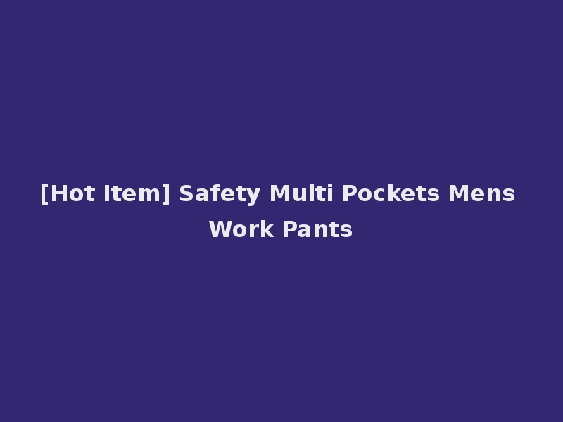 [Hot Item] Safety Multi Pockets Mens Work Pants