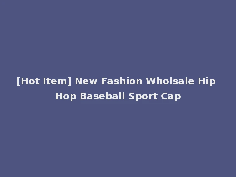 [Hot Item] New Fashion Wholsale Hip Hop Baseball Sport Cap