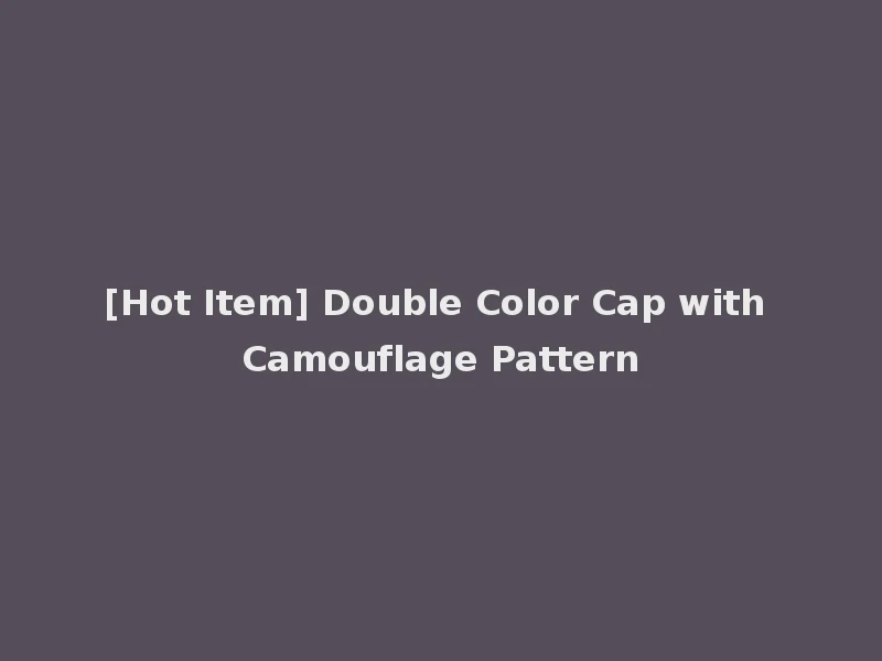 [Hot Item] Double Color Cap with Camouflage Pattern